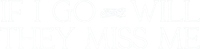 Логотип фильма «If I Go Will They Miss Me (2026)» — (1 из 18)