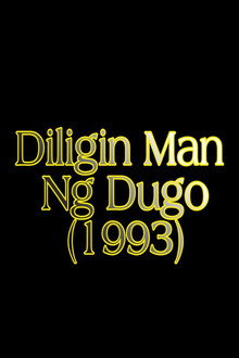Diligin Man Ng Dugo poster