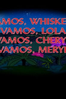 On Whiskers, on Lola, on Cheryl and Meryl