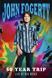 John Fogerty: 50 Year Trip - Live at Red Rocks poster