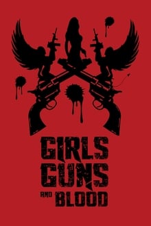 Watch Movies Girls Guns and Blood (2019) Full Free Online