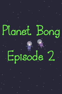 Planet Bong Episode 2