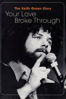 The Keith Green Story: Your Love Broke Through poster