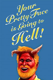 Your Pretty Face Is Going to Hell poster