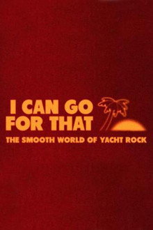 I Can Go For That: The Smooth World of Yacht Rock poster