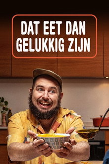 Dat Eet Dan Gelukkig Zijn poster