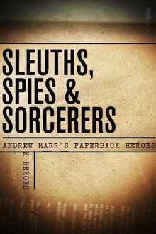 Sleuths, Spies & Sorcerers: Andrew Marr's Paperback Heroes poster