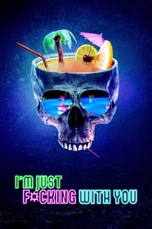 Watch Movies I’m Just F*cking With You (2019) Full Free Online