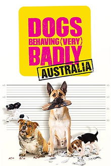 Dogs Behaving (Very) Badly Australia poster