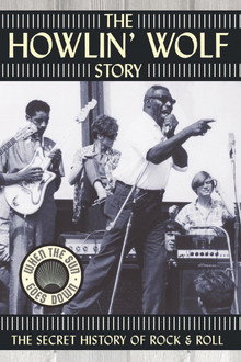 The Howlin' Wolf Story: The Secret History of Rock & Roll poster