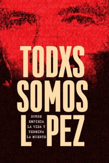 Todxs somos López. Donde empieza la vida y termina la muerte poster
