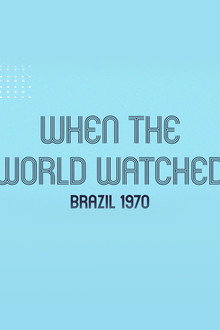 When the World Watched: Brazil 1970 poster