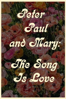 Peter Paul and Mary: The Song Is Love poster