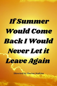 If Summer Came Back I Would Never Let It Leave Again poster