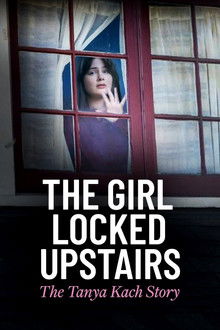 The Girl Locked Upstairs: The Tanya Kach Story poster