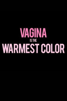 Vagina Is the Warmest Color poster