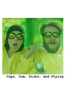 Cops, Cum, Dicks, and Flying poster