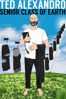 Ted Alexandro: Senior Class of Earth poster