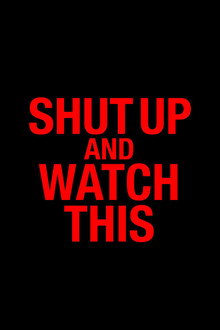 Shut Up and Watch This poster