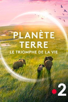 Planète Terre, le triomphe de la vie poster