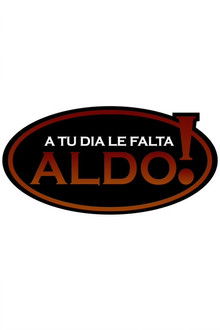 A tu día le falta Aldo! poster