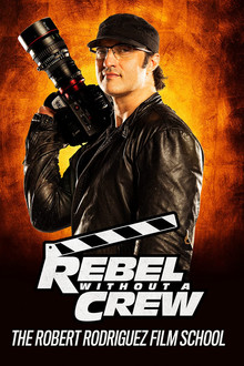 Rebel Without a Crew: The Robert Rodriguez Film School poster