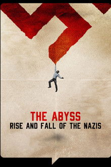 The Abyss – Rise and Fall of the Nazis poster