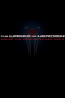 The Wages of Heroism: Making The Amazing Spider-Man 2 poster