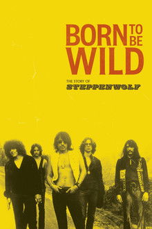 Born to Be Wild: The Story of Steppenwolf poster