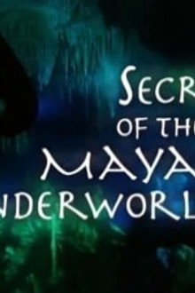 Secrets of the Maya Underworld