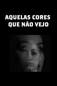 Capa do filme Aquelas Cores Que Não Vejo