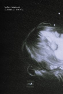 Capa do filme Todos Seremos Fantasmas Um Dia