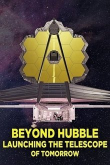 Beyond Hubble: Launching the Telescope of Tomorrow Beyond Hubble: Launching the Telescope of Tomorrow