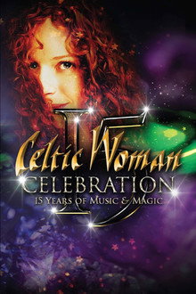 Celtic Woman: Celebration – 15 Years of Music & Magic