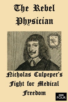 The Rebel Physician: Nicholas Culpeper's Fight For Medical Freedom