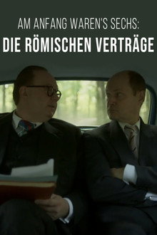 Am Anfang waren's sechs: Die Römischen Verträge