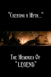 Creating a Myth... the Memories of 'Legend'