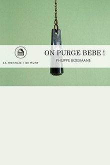 On Purge Bébé! - La Monnaie / De Munt