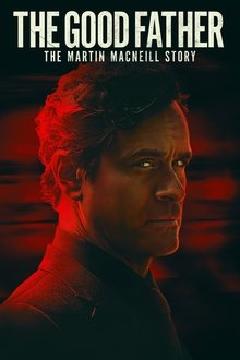 The Good Father: The Martin MacNeill Story The Good Father: The Martin MacNeill Story