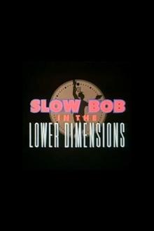 Poster do filme Slow Bob in the Lower Dimensions