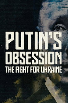 Putin's Obsession: The Fight For Ukraine