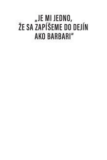 Je mi jedno, že sa zapíšeme do dejín ako barbari