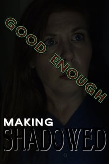 Poster do filme Good Enough: Making Shadowed