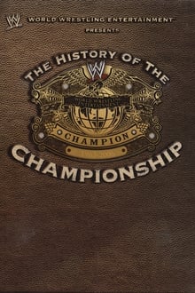 Poster do filme WWE: The History Of The WWE Championship