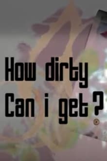 Poster do filme How Dirty Can I Get?