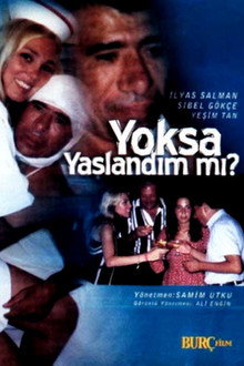 Yoksa Yaşlandım mı