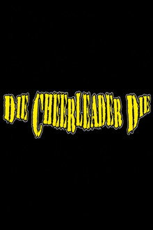 Die, Cheerleader, Die