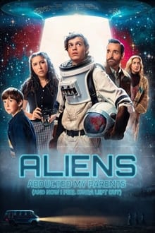 Poster do filme Aliens Abducted My Parents and Now I Feel Kinda Left Out