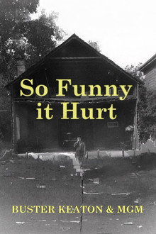 So Funny It Hurt: Buster Keaton & MGM