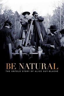 Be Natural The Untold Story of Alice Guy-Blaché 2018